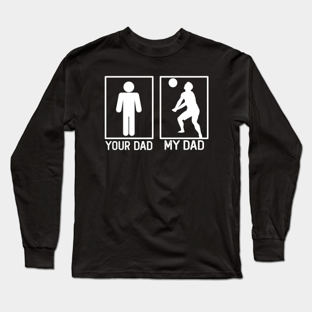 Volleyball Your Dad vs My Dad Shirt Volleyball Dad Gift Long Sleeve T-Shirt by mommyshirts